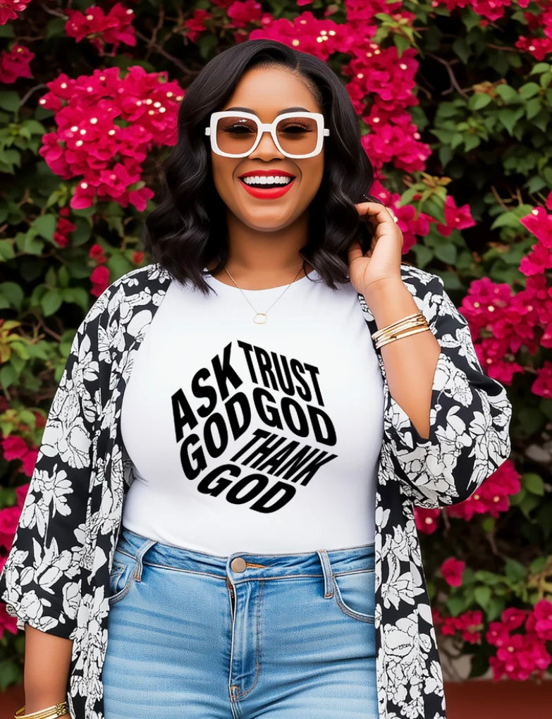 Ask God. Trust God. Thank God. T-shirt