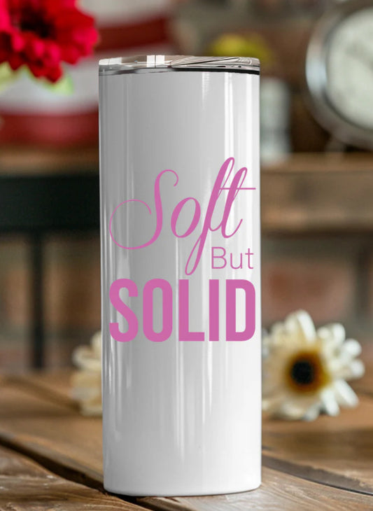 Soft But Solid Tumbler- 20oz